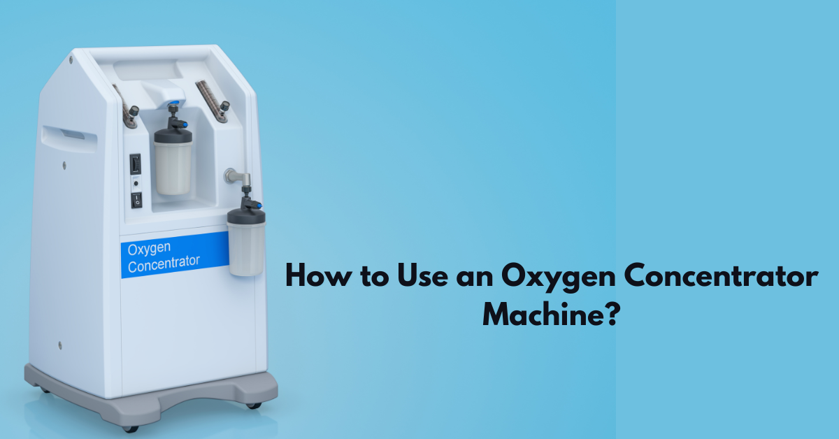 How to Use an Oxygen Concentrator Machine?